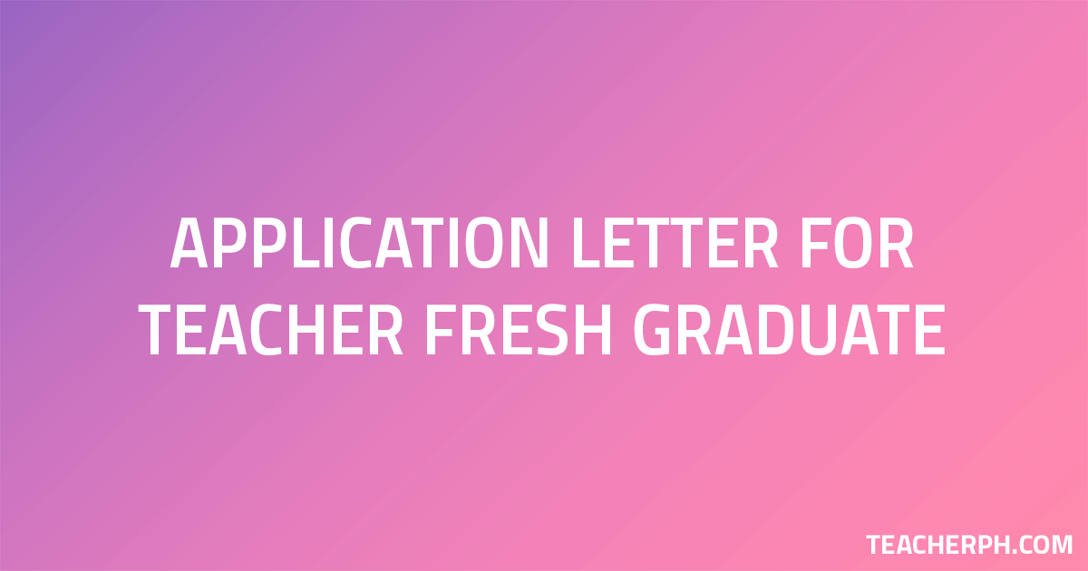 Sample Application Letter for Teacher Fresh Graduate ... (1200 x 630 Pixel)