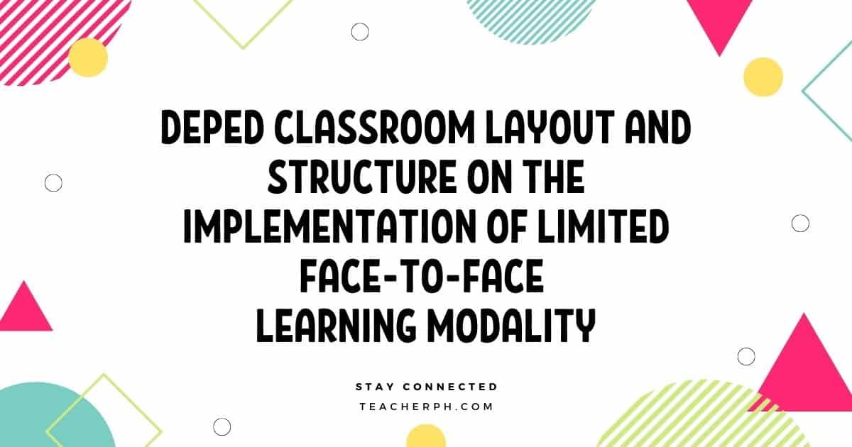 Deped Classroom Layout And Structure On The Limited Face To Face Learning Modality Teacherph 6716