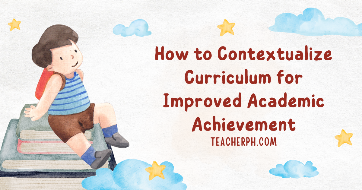 How To Contextualize Curriculum For Improved Academic Achievement 