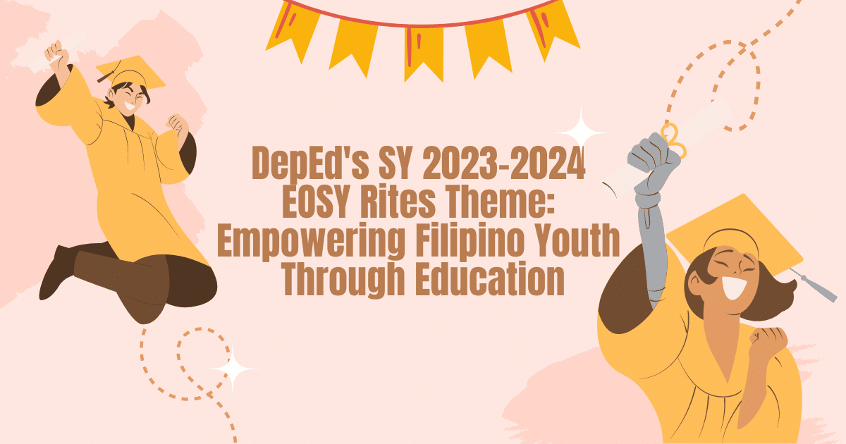 DepEd's SY 20232024 EOSY Rites Theme Empowering Filipino Youth